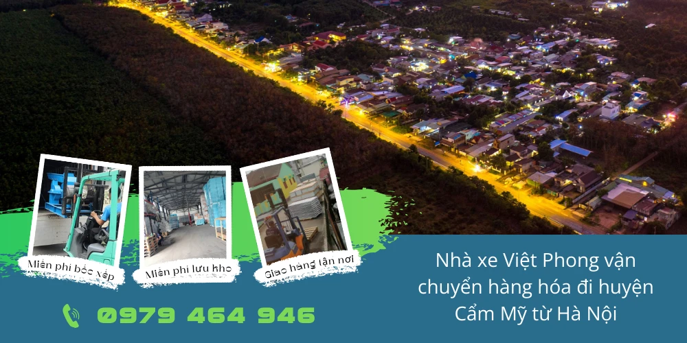 Nhà xe Việt Phong vận chuyển hàng hóa đi huyện Cẩm Mỹ từ Hà Nội